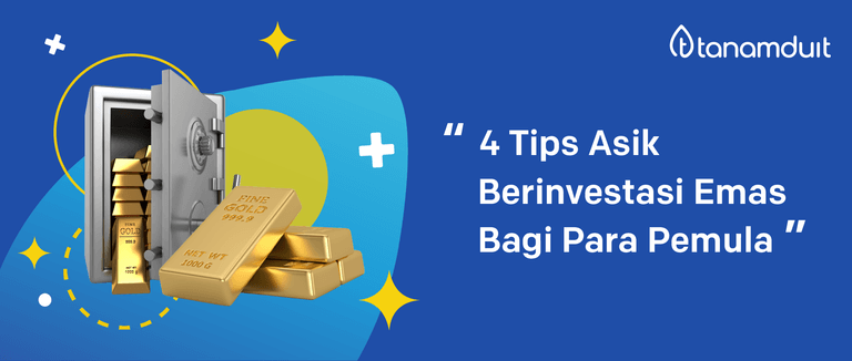 4 Tips Asik Investasi Emas yang Mudah Bagi Para Pemula