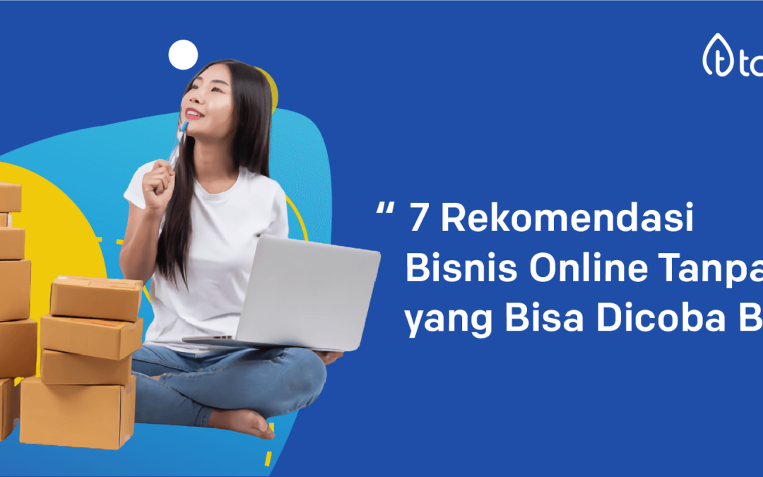 7 Rekomendasi Bisnis Online Tanpa Modal yang Bisa Dicoba Besok!