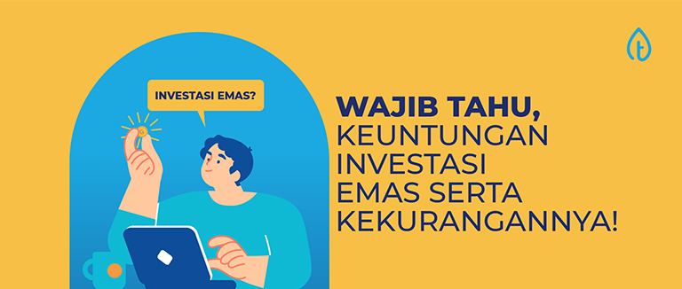 Wajib Tahu, Keuntungan Investasi Emas Serta Kekurangannya!