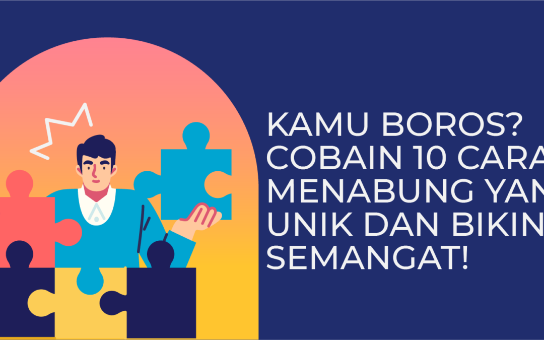 Kamu Boros? Cobain 10 Cara Menabung yang Unik dan Bikin Semangat!