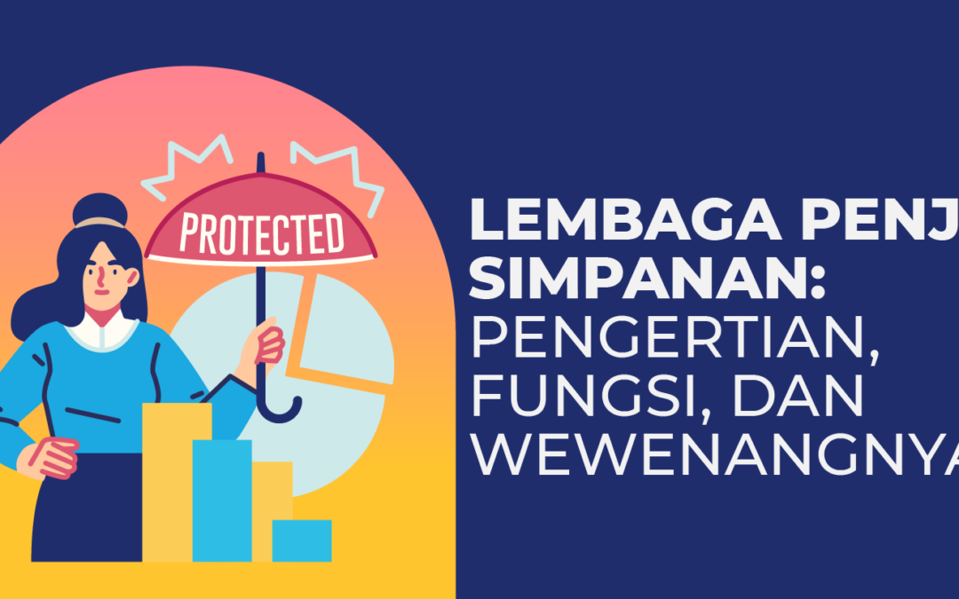 Lembaga Penjamin Simpanan: Pengertian, Fungsi, dan Wewenangnya