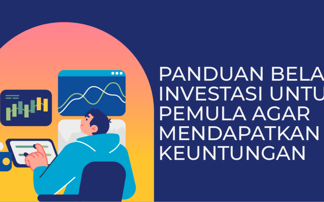 Panduan Belajar Investasi Untuk Pemula Agar Mendapatkan Keuntungan
