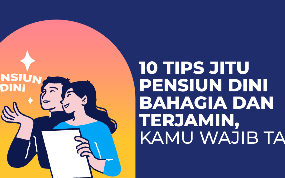 10 Tips Jitu Pensiun Dini Bahagia dan Terjamin, Kamu Wajib Tahu!