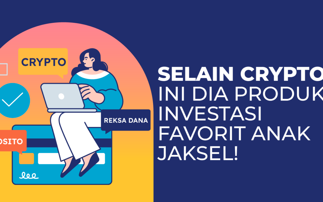 Selain Crypto, Ini Dia Produk Investasi Favorit Anak Jaksel!
