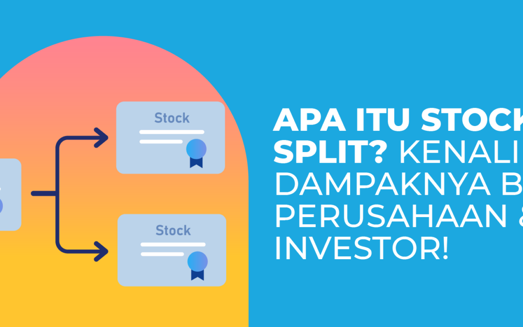 Apa Itu Stock Split? Kenali Dampaknya Bagi Perusahaan & Investor!