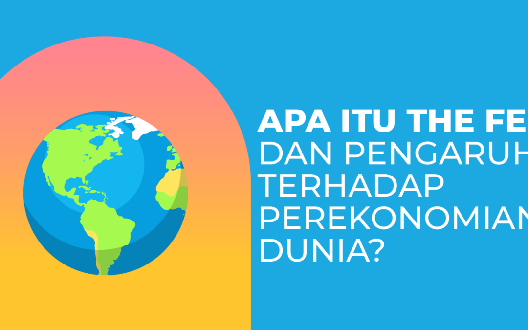 Apa Itu The Fed dan Pengaruhnya Terhadap Perekonomian Dunia?
