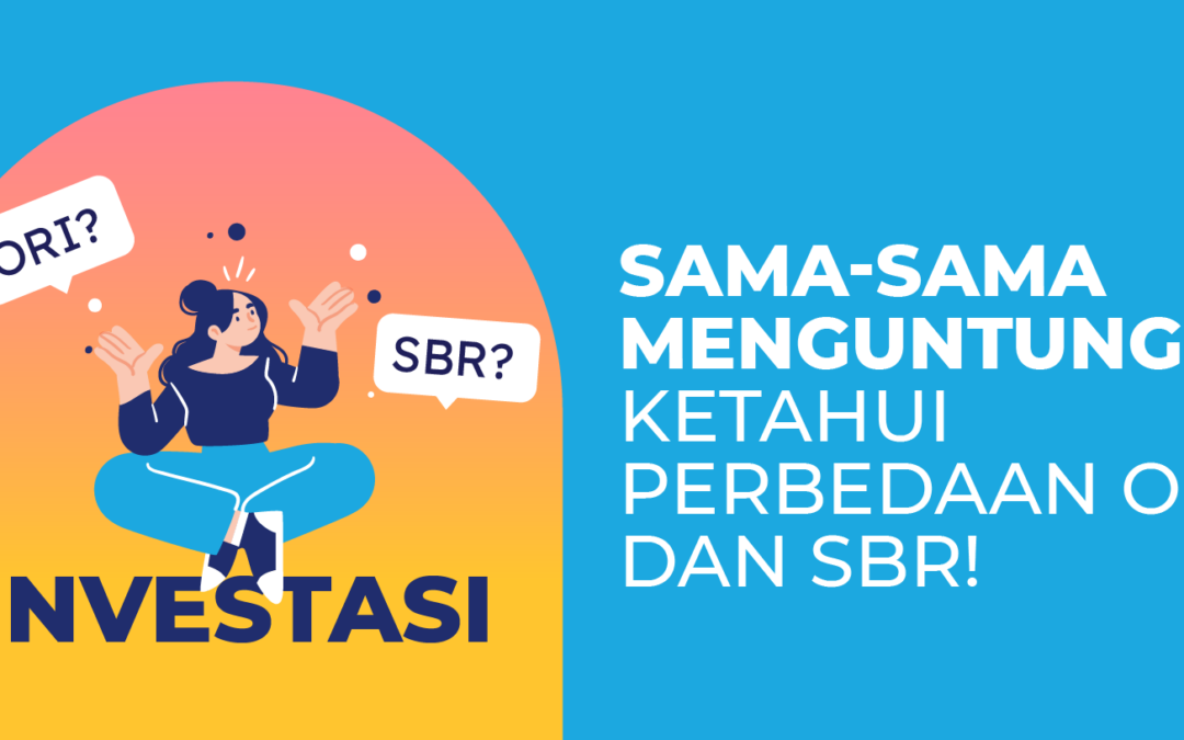 Sama-sama Menguntungkan, Ketahui Perbedaan ORI dan SBR!