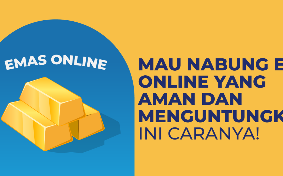 Mau Nabung Emas Online yang Aman dan Menguntungkan? Ini Caranya!