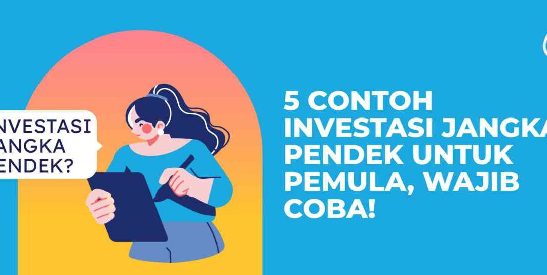 5 Contoh Investasi Jangka Pendek Untuk Pemula, Wajib Coba!