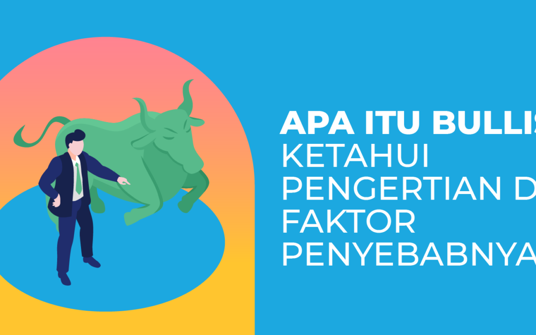 Apa Itu Bullish? Ketahui Pengertian dan Faktor Penyebabnya