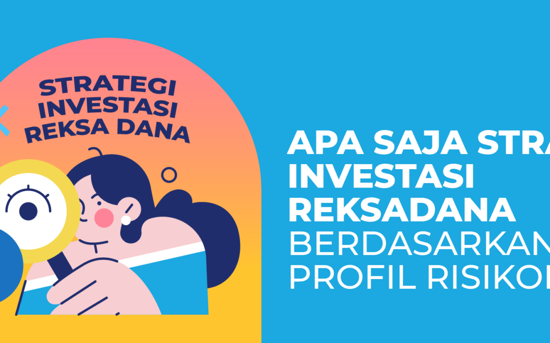 Apa Saja Strategi Investasi Reksadana Berdasarkan Profil Risikonya?