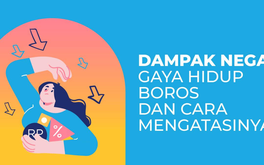 Dampak Negatif dari Gaya Hidup Boros dan Cara Mengatasinya!
