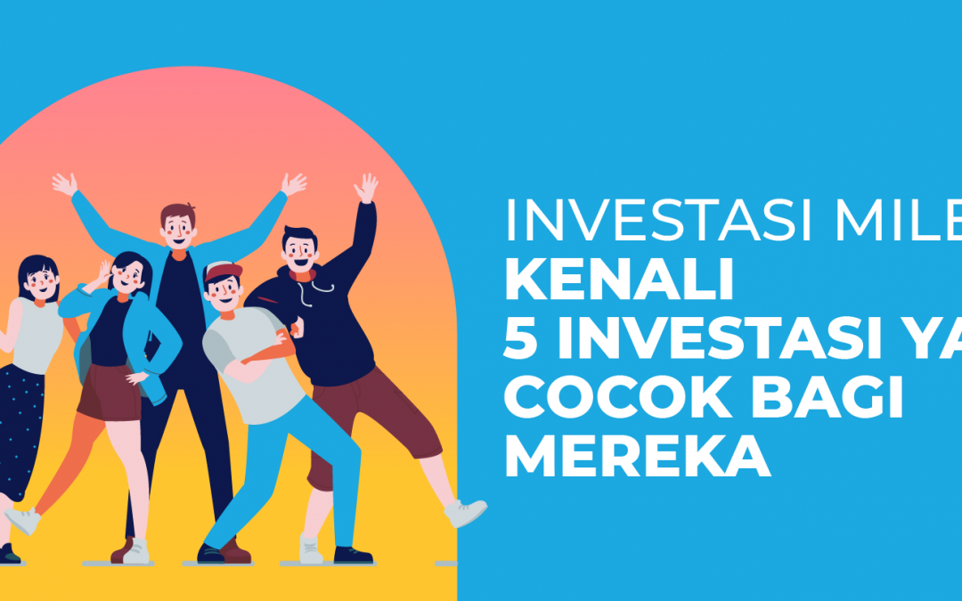 Investasi Milenial: Kenali 8 Investasi yang Cocok Bagi Mereka