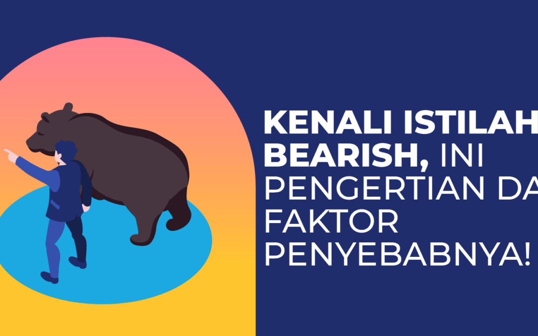 Kenali Istilah Bearish, Ini Pengertian dan Faktor Penyebabnya!