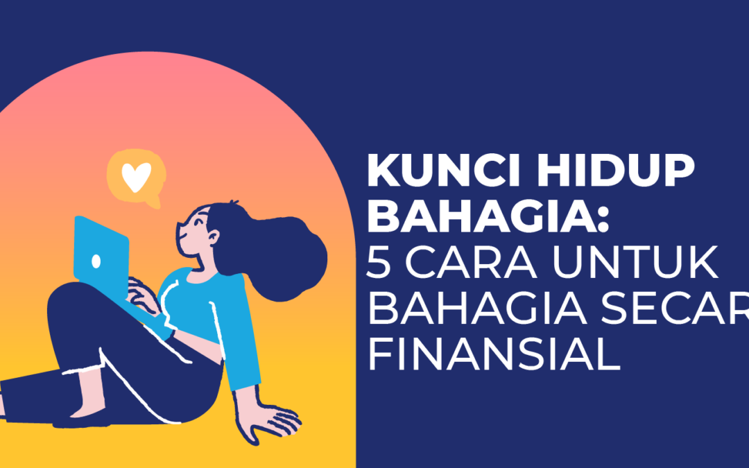 Kunci Hidup Bahagia: 5 Cara Untuk Bahagia Secara Finansial