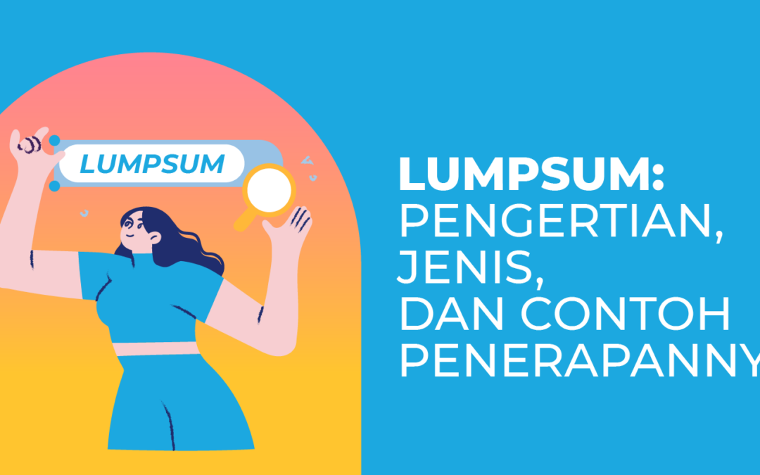 Lump Sum: Pengertian, Jenis, dan Contoh Penerapannya