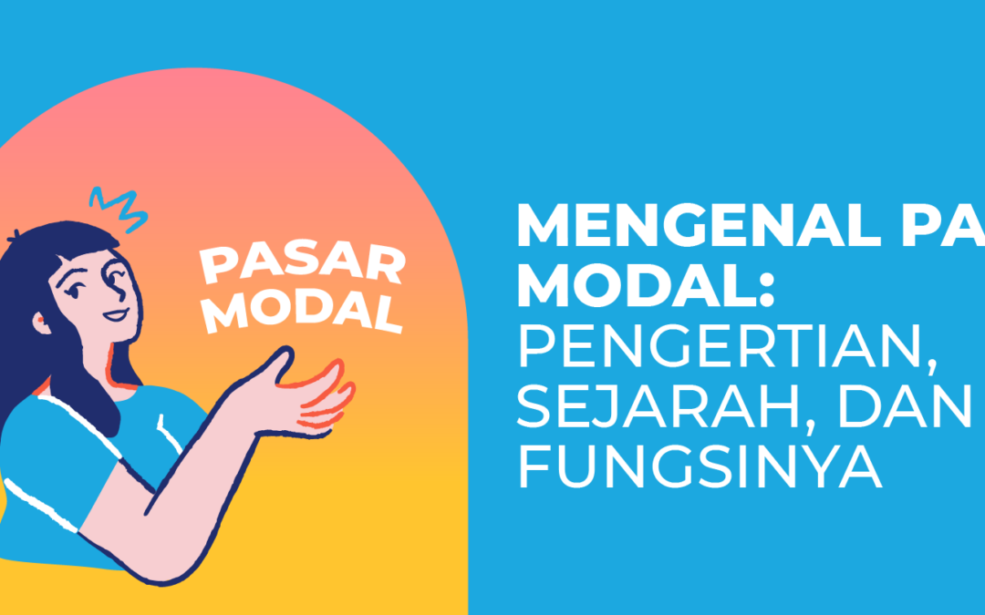 Mengenal Pasar Modal: Pengertian, Sejarah, dan Fungsinya