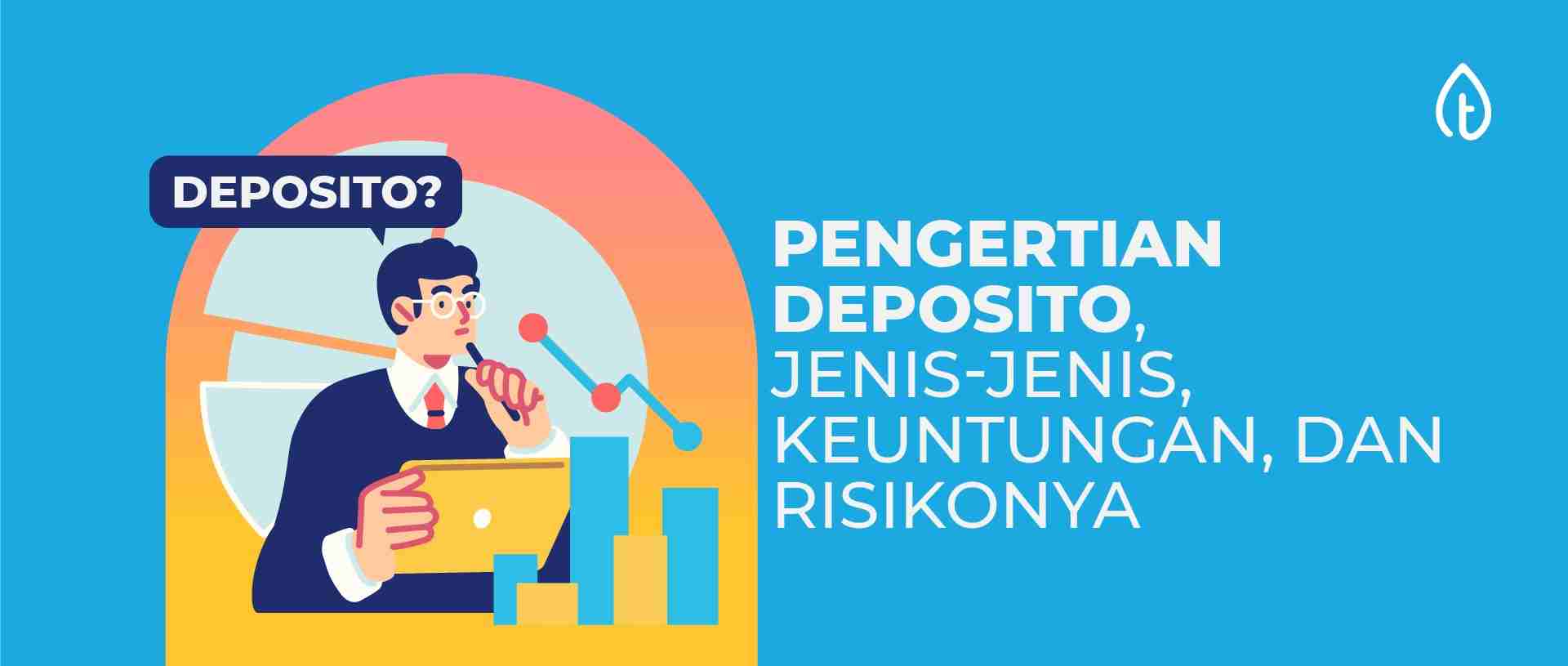 pengertian deposito, jenis-jenis, keuntungan dan risikonya