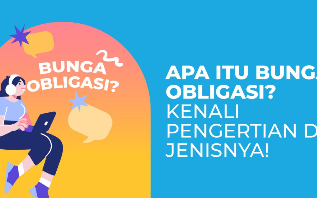 Apa Itu Bunga Obligasi? Kenali Pengertian dan Jenisnya!