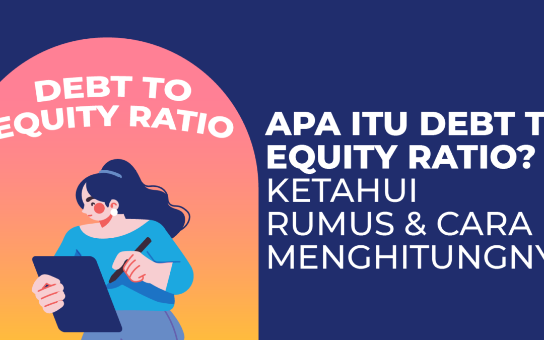 Apa Itu Debt to Equity Ratio? Ketahui Rumus & Cara Menghitungnya!