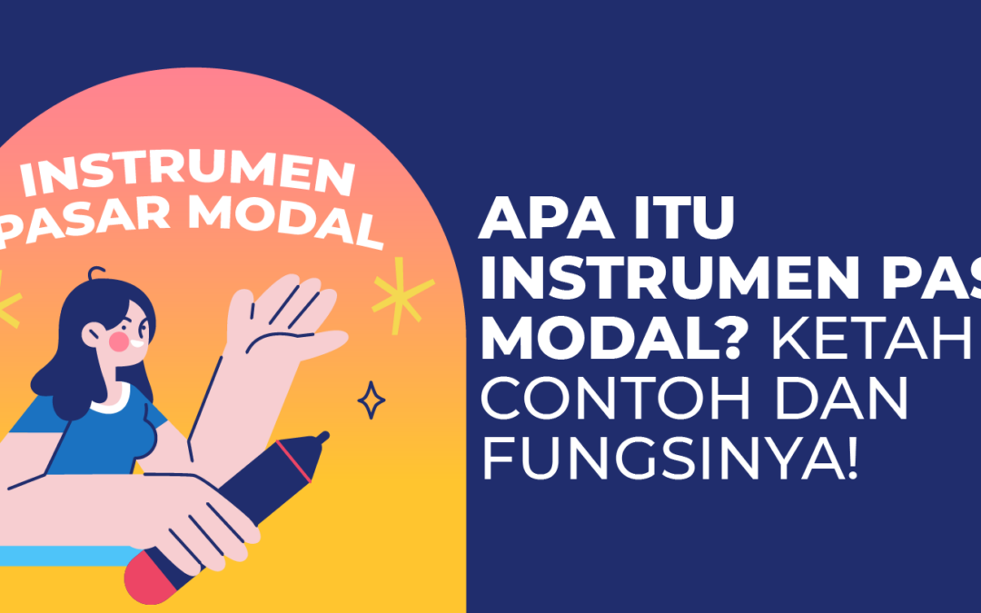 Apa Itu Instrumen Pasar Modal? Ketahui Contoh dan Fungsinya!