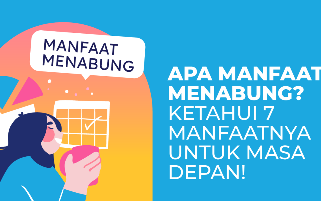 Apa Manfaat Menabung? Ketahui 7 Manfaatnya Untuk Masa Depan!