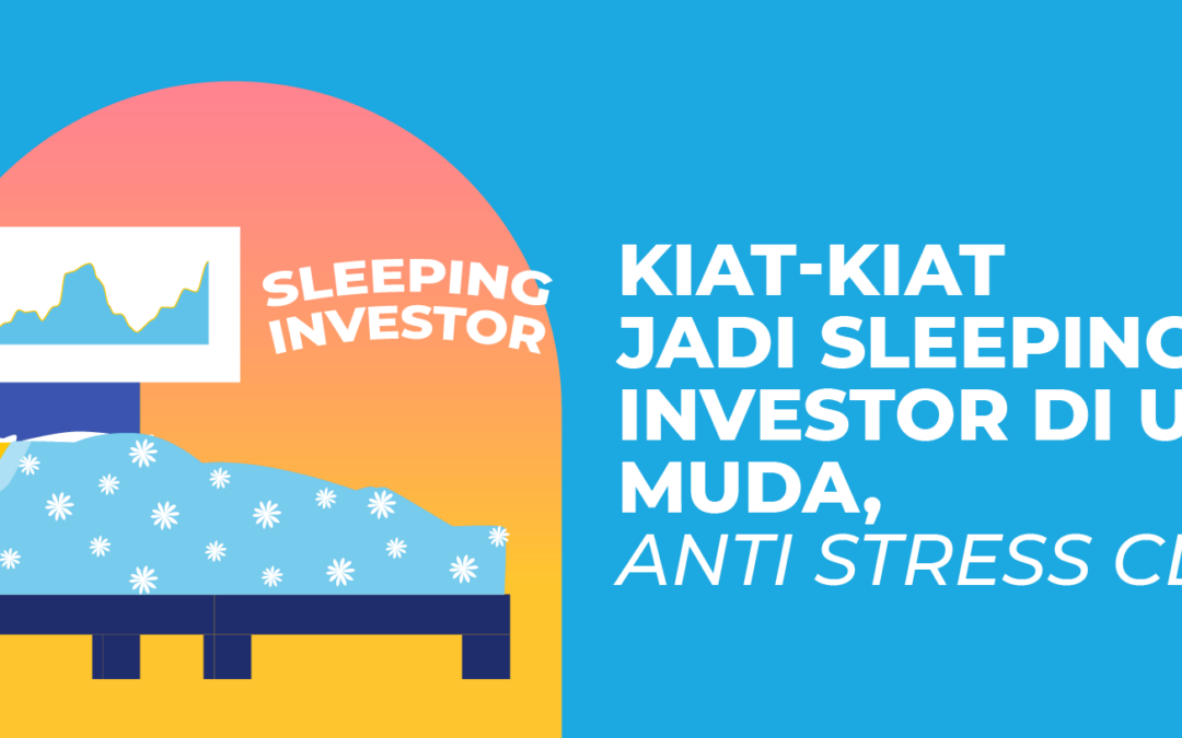 Kiat-kiat Jadi Sleeping Investor di Usia Muda, Anti Stress Club!