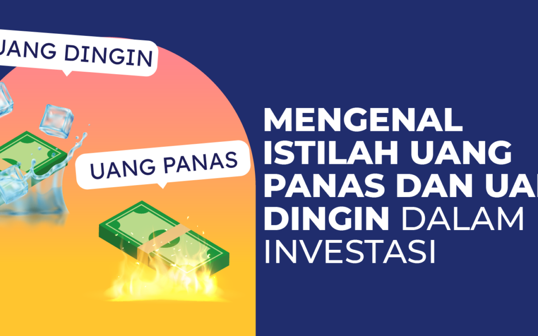 Mengenal Istilah Uang Panas dan Uang Dingin dalam Investasi