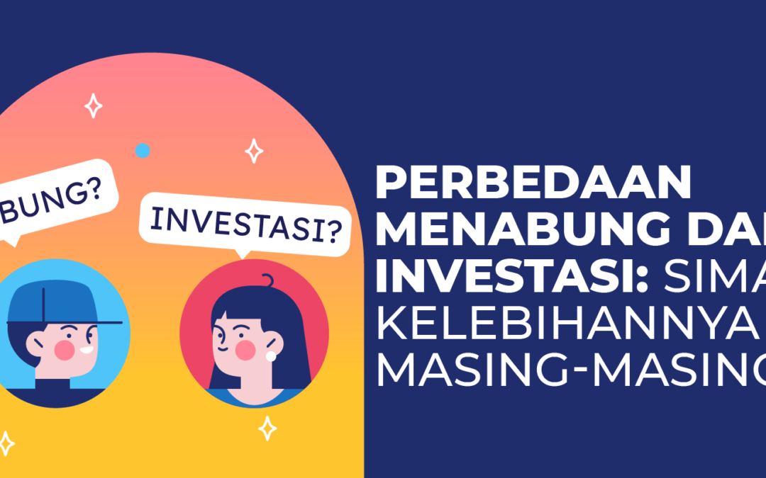 Perbedaan Menabung dan Investasi: Kenali Apa Saja Kelebihannya!