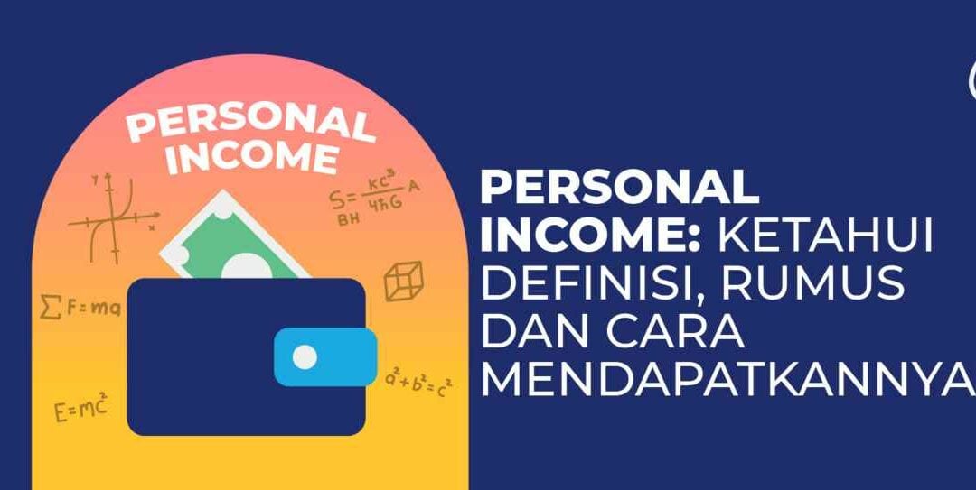 Personal Income: Definisi, Rumus, dan Cara Mendapatkannya!