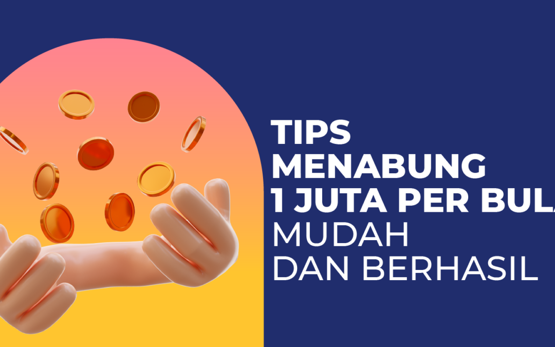 5 Tips Menabung 1 Juta Per Bulan, Mudah dan Pasti Berhasil!