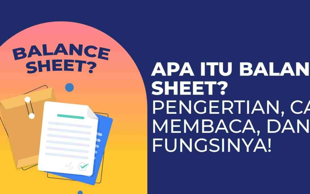 Apa Itu Balance Sheet? Pengertian, Cara Membaca, dan Fungsinya!