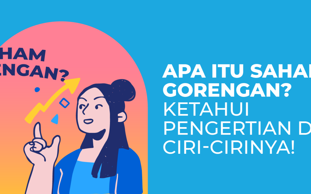Apa Itu Saham Gorengan? Ketahui Pengertian dan Ciri-cirinya!