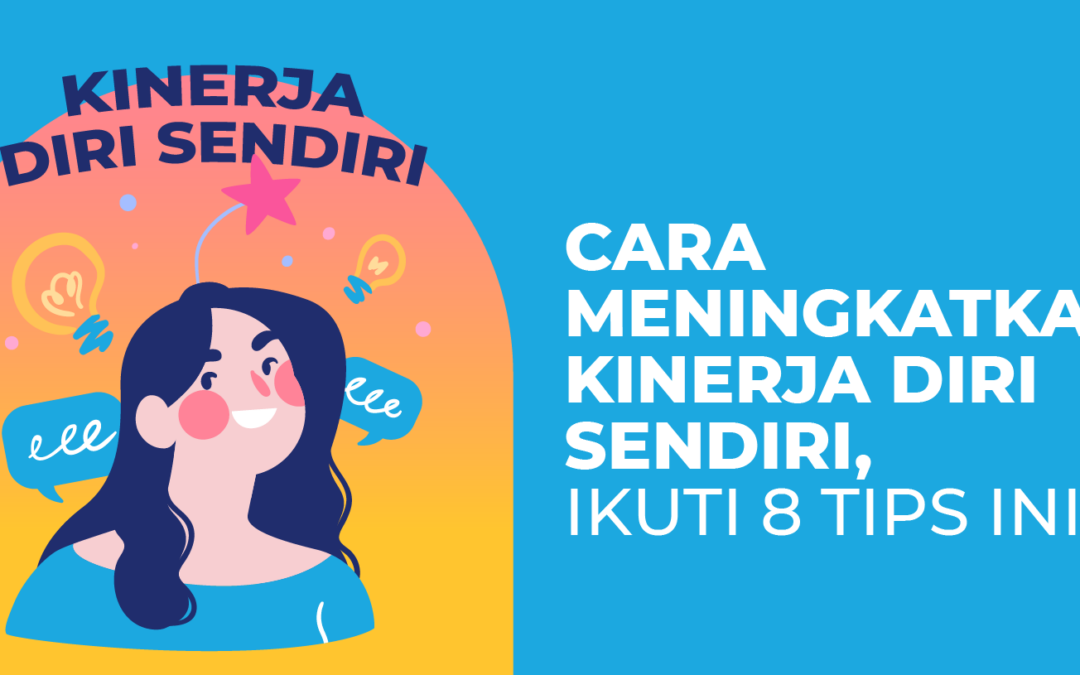 Cara Meningkatkan Kinerja Diri Sendiri, Ikuti 8 Tips Ini!