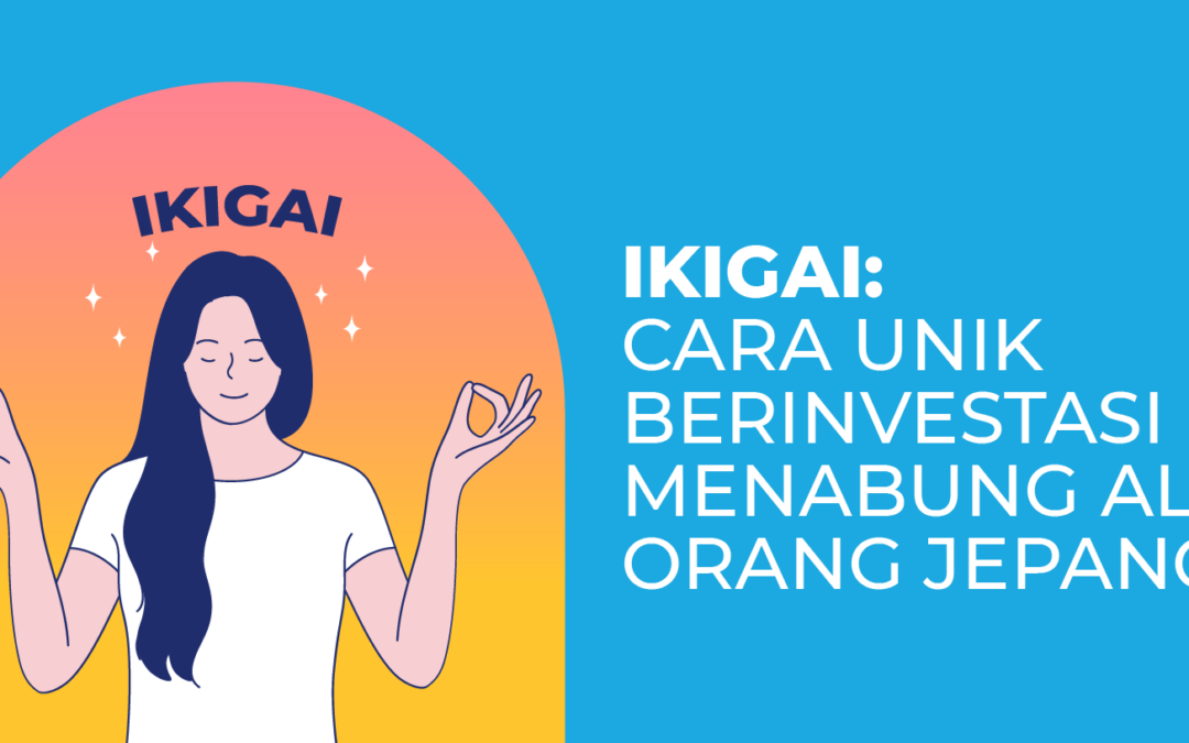 Ikigai: Cara Unik Berinvestasi dan Menabung Ala Orang Jepang!