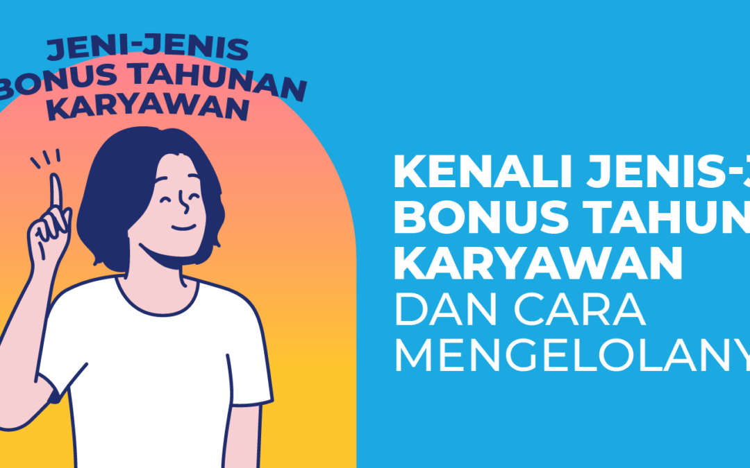 Kenali Jenis-Jenis Bonus Tahunan Karyawan dan Cara Mengelolanya!