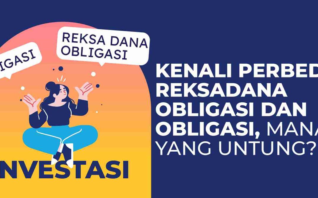 Perbedaan Reksadana Obligasi dan Obligasi, Mana yang Untung?