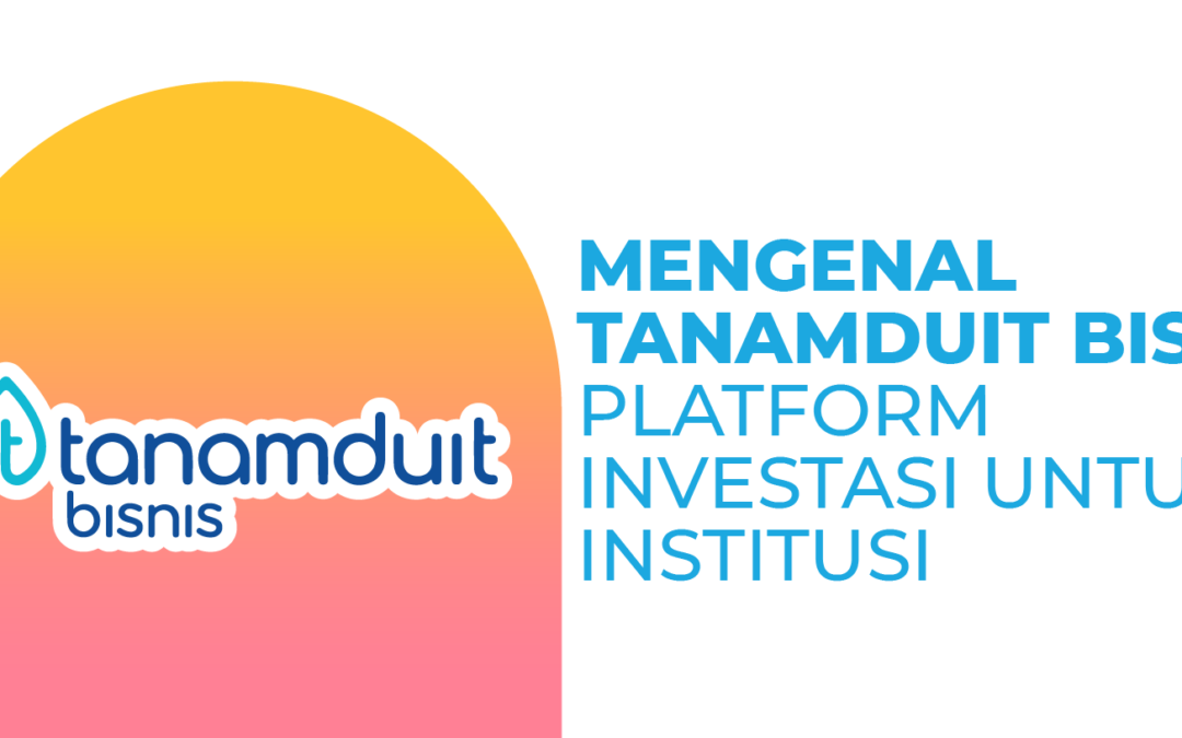 Mengenal tanamduit Bisnis, Platform Investasi Untuk Institusi