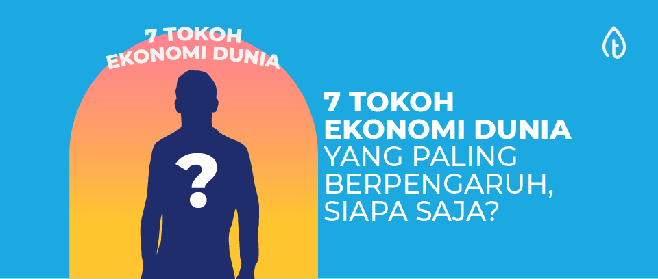 7 Tokoh Ekonomi Dunia yang Paling Berpengaruh, Siapa Saja?