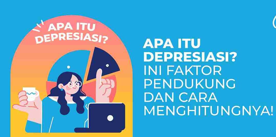 Apa Itu Depresiasi? Ini Faktor Pendukung dan Cara Menghitungnya!