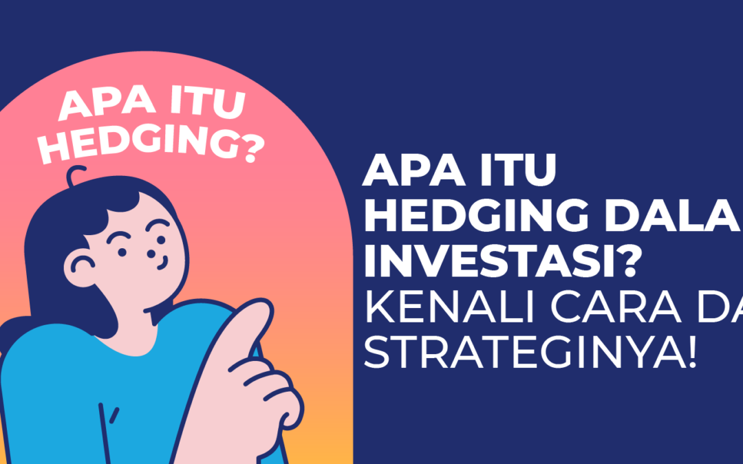 Apa Itu Hedging Dalam Investasi? Kenali Cara dan Strateginya!