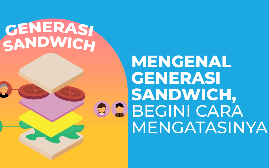 Mengenal Generasi Sandwich, Begini Cara Mengatasinya!