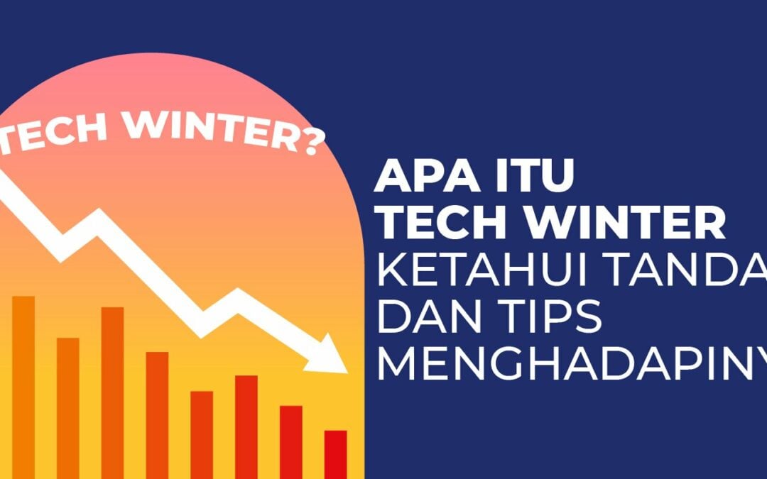 Apa Itu Tech Winter Ketahui Tanda dan Tips Menghadapinya!