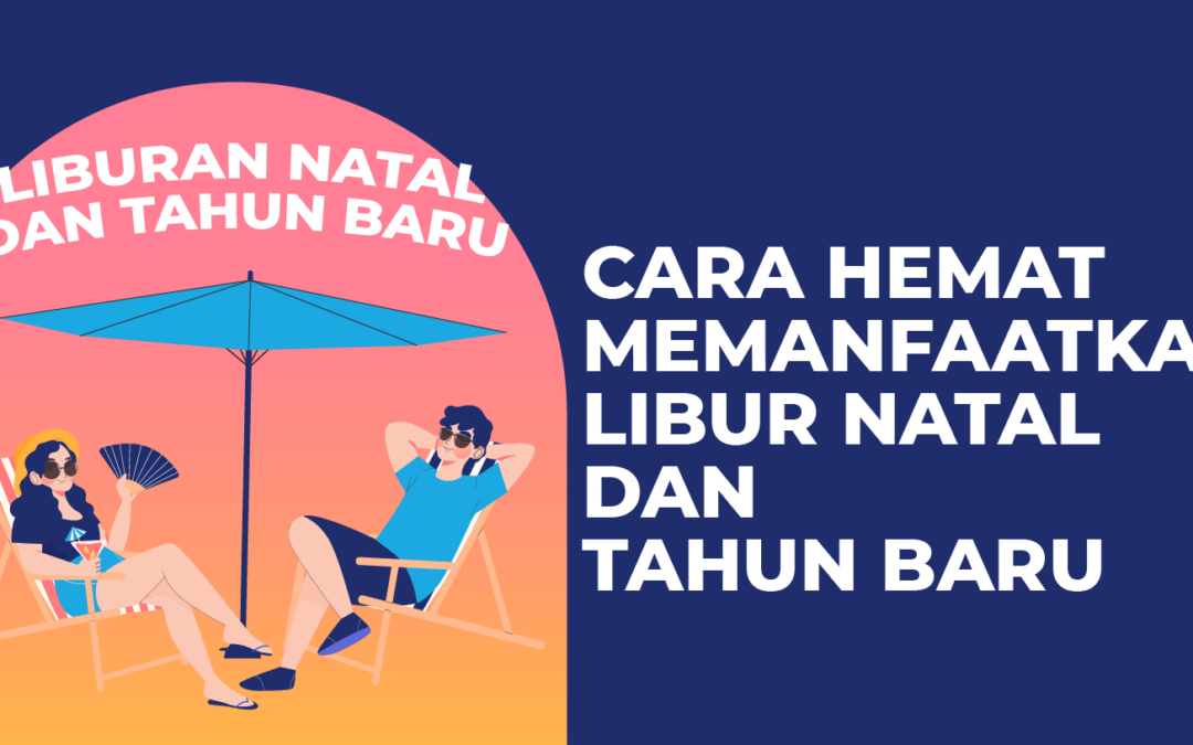 7 Cara Hemat Memanfaatkan Libur Natal dan Tahun Baru 2024