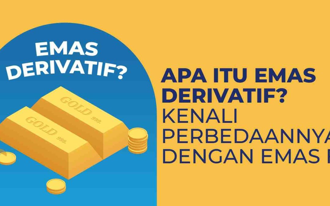 Apa Itu Emas Derivatif? Kenali Perbedaannya dengan Emas Fisik!