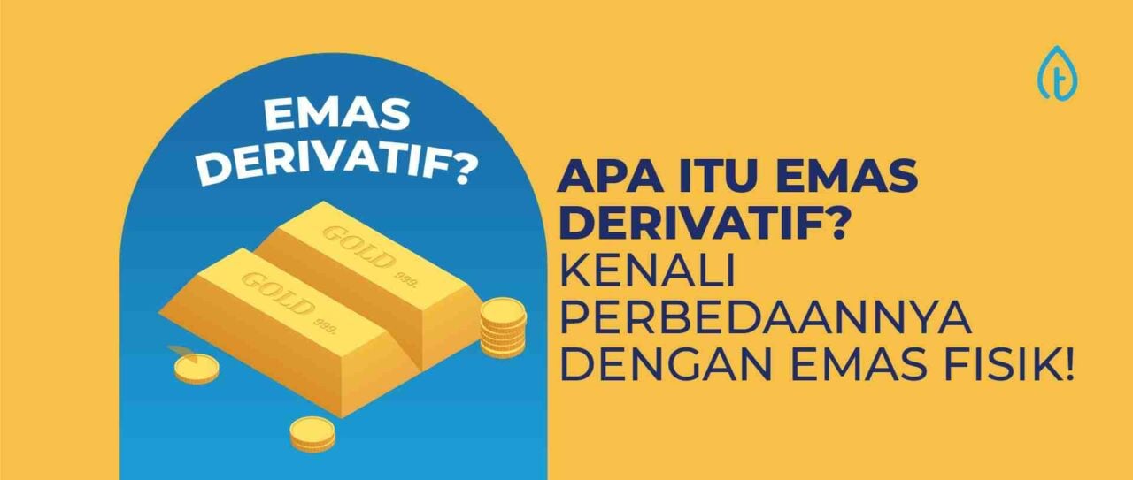 Apa Itu Emas Derivatif? Kenali Perbedaannya dengan Emas Fisik!