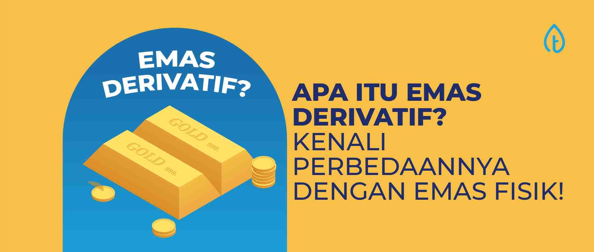 Apa Itu Emas Derivatif? Kenali Perbedaannya dengan Emas Fisik!