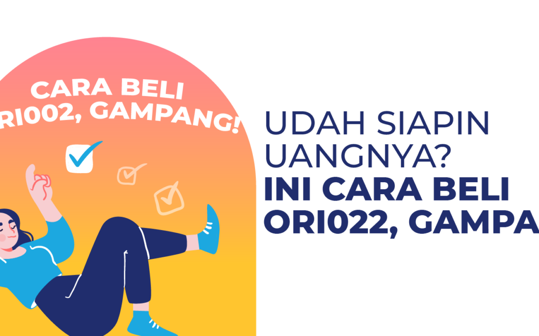 Udah Siapin Uangnya? Ini Cara Beli ORI022, Gampang!