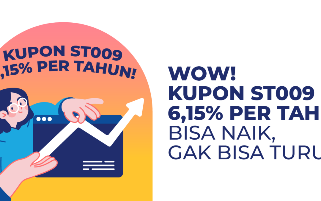 Wow, Kupon ST009 6,15% Per Tahun, Bisa Naik, Gak Bisa Turun!
