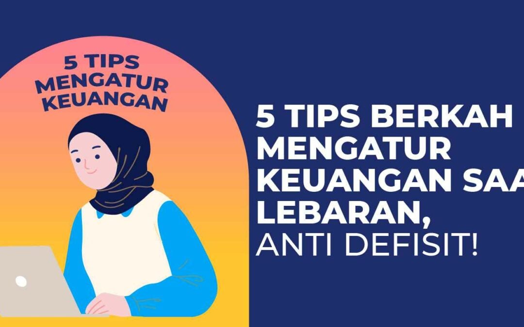 5 Tips Berkah Mengatur Keuangan saat Lebaran, Anti Defisit!